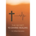 The Secret To Divine Healing
