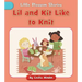 Lil and Kit Like to Knit