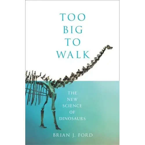 Too Big to Walk: The New Science of Dinosaurs