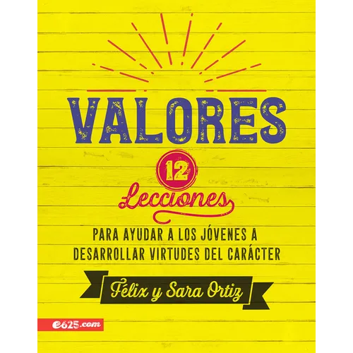 Valores: 12 Lecciones Para Ayudar a Los Jóvenes a Desarrollar Virtudes del Carácter