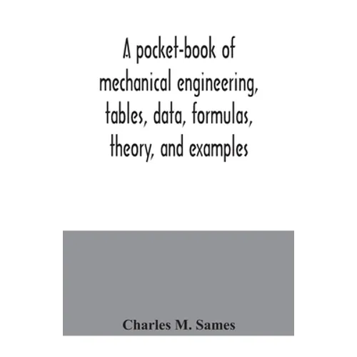 A pocket-book of mechanical engineering, tables, data, formulas, theory, and examples