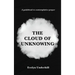 The Cloud of Unknowing: A Book Of Contemplation The Which Is Called The Cloud Of Unknowing, In The Which A Soul Is Oned With God