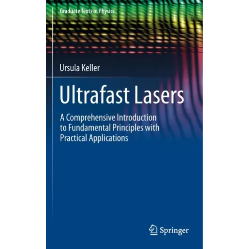 Ultrafast Lasers: A Comprehensive Introduction to Fundamental Principles with Practical Applications