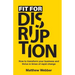 Fit for Disruption: How to Transform Your Business and Thrive In Times of Rapid Change