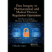 Data Integrity in Pharmaceutical and Medical Devices Regulation Operations: Best Practices Guide to Electronic Records Compliance