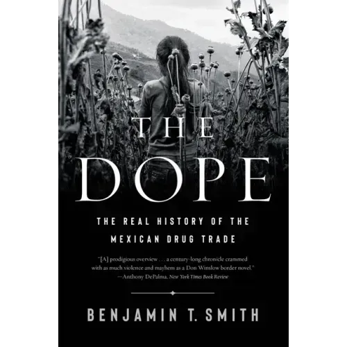 The Dope: The Real History of the Mexican Drug Trade