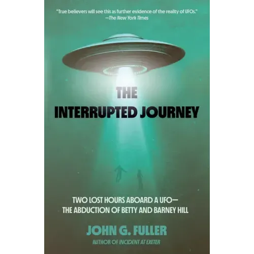The Interrupted Journey: Two Lost Hours Aboard a Ufo: The Abduction of Betty and Barney Hill