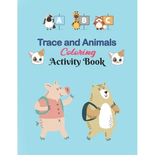 ABC Trace and Animals Coloring Activity Book: Alphabet Handwriting Practice workbook for kids, Kindergarten and Kids Ages 3-5. ABC print handwriting b