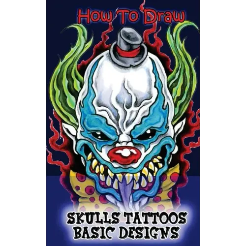 How To Draw Skulls Tattoos Basic Designs: Draw Skulls Tattoos Step By Step Guided Book