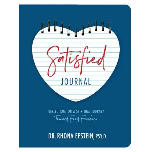 Satisfied Journal: Reflections on a Spiritual Journey Towards Food Freedom