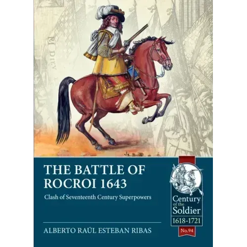 The Battle of Rocroi 1643: Clash of Seventeenth Century Superpowers