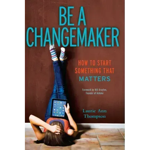Be a Changemaker: How to Start Something That Matters