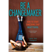 Be a Changemaker: How to Start Something That Matters