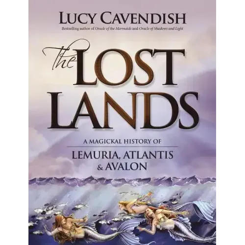 The Lost Lands: A Magickal History of Lemuria, Atlantis & Avalon