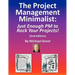 The Project Management Minimalist: Just Enough PM to Rock Your Projects!