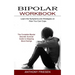 Bipolar Workbook: The Complete Bipolar Disorder Survival Guide to Stopping Mood Swings (Learn the Symptoms and Strategies on How You Can Cope)