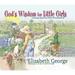 God's Wisdom for Little Girls: Virtues and Fun from Proverbs 31