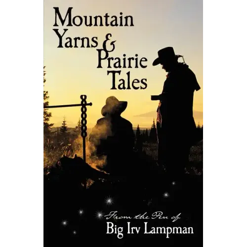 Mountain Yarns and Prairie Tales from the Pen of Big Irv Lampman