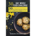 30 Day Whole Food Challenge: 30-Day Whole Food Diet Challenge Recipe Cookbook for Weight Loss Eat healthy, Lose Weight!