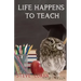 Life Happens To Teach
