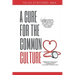 A Cure for the Common Culture: The Common Sense Guide to Getting Over Yourself & Others!
