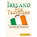Ireland For Travelers: The Tourist Guide to make the most out your trip to Ireland - Discover Where to Go, Eat, Sleep & Party