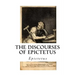The Discourses of Epictetus: With the Encheiridion - A Selection