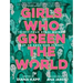 Girls Who Green the World: Thirty-Four Rebel Women Out to Save Our Planet