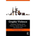 Graphic Violence: Illustrated Theories about Violence, Popular Media, and Our Social Lives