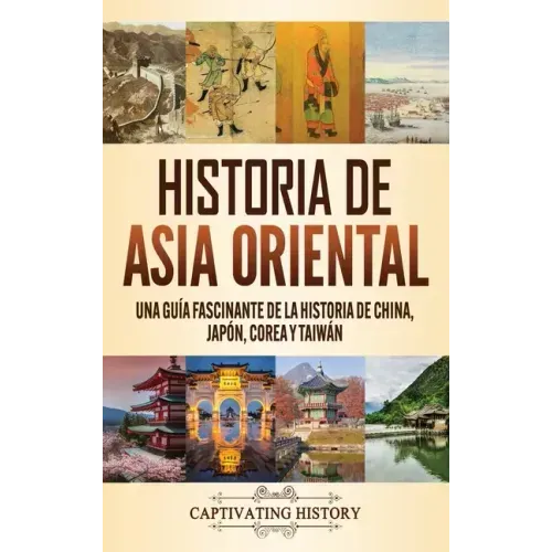 Historia de Asia oriental: Una guía fascinante de la historia de China, Japón, Corea y Taiwán