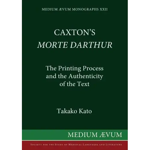 Caxton's Morte DArthur: The Printing Process and the Authenticity of the Text