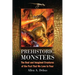 Prehistoric Monsters: The Real and Imagined Creatures of the Past That We Love to Fear