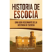 Historia de Escocia: Una guía fascinante de la historia de Escocia