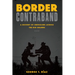 Border Contraband: A History of Smuggling Across the Rio Grande