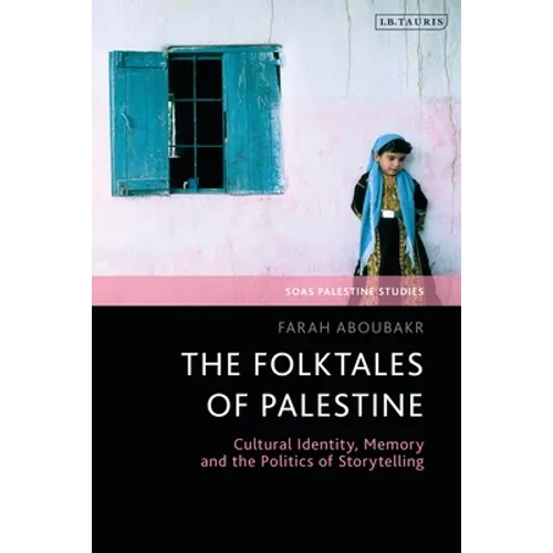 The Folktales of Palestine: Cultural Identity, Memory and the Politics of Storytelling