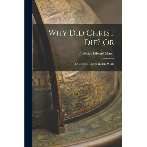 Why Did Christ Die? Or: The Greatest Theme In The World
