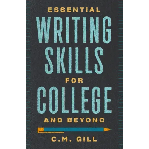 Essential Writing Skills for College and Beyond