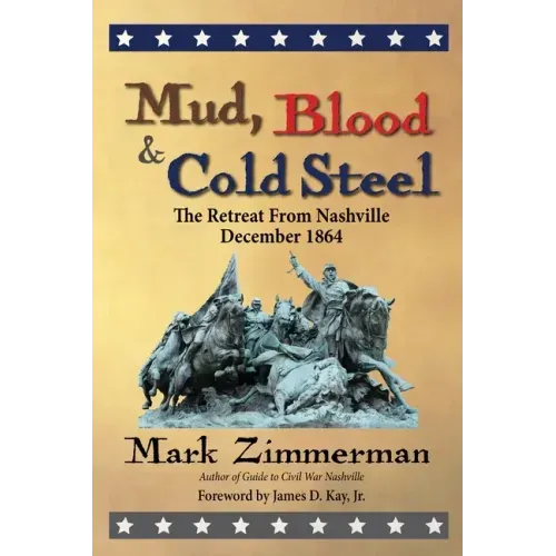 Mud, Blood and Cold Steel: The Retreat from Nashville, December 1864