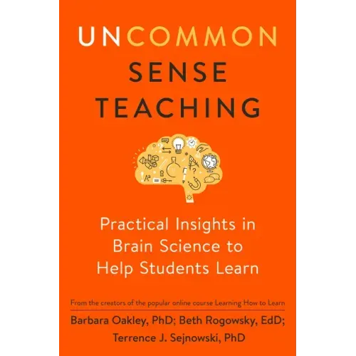Uncommon Sense Teaching: Practical Insights in Brain Science to Help Students Learn