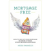 Mortgage Free: How to Pay Off Your Mortgage in Under 10 Years - Without Becoming a Drug Dealer