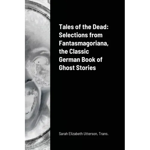 Tales of the Dead: Selections from Fantasmagoriana, the Classic German Book of Ghost Stories