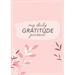 My Daily Gratitude Journal: (Pink Flora with Outline) A 52-Week Guide to Becoming Grateful