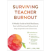 Surviving Teacher Burnout: A Weekly Guide to Build Resilience, Deal with Emotional Exhaustion, and Stay Inspired in the Classroom