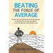 Beating The Force Of Average: Proven tips for beating the force of average, to achieve the success you desire, to live the life you really want to liv