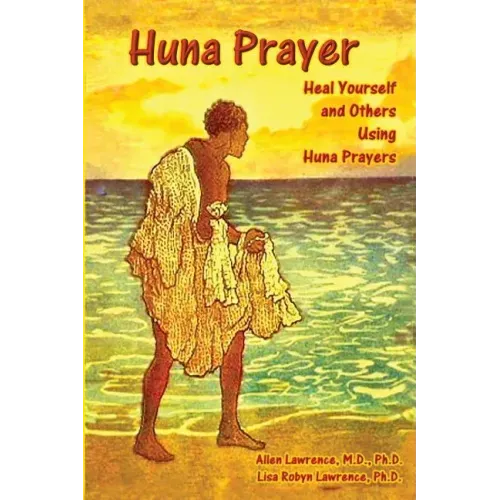 Huna Prayer: Healing Yourself and Others Using Huna Prayer