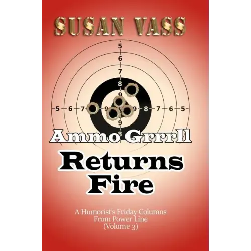 Ammo Grrrll Returns Fire: A Humorist's Friday Columns For Power Line (Volume 3)