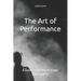 The Art of Performance: A Guide to Acting in Stage, Film, and TV