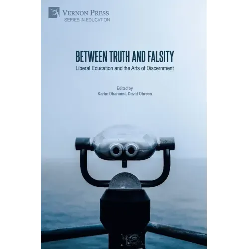 Between Truth and Falsity: Liberal Education and the Arts of Discernment