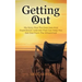 Getting Out: My Story Plus The Exercises And Experience I Learned That Can Help You Get Out From The Wheelchair