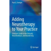 Adding Neurotherapy to Your Practice: Clinician's Guide to the Clinicalq, Neurofeedback, and Braindriving